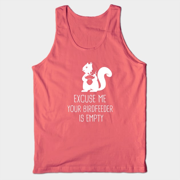 Excuse me your bird feeder is empty Tank Top by crealizable